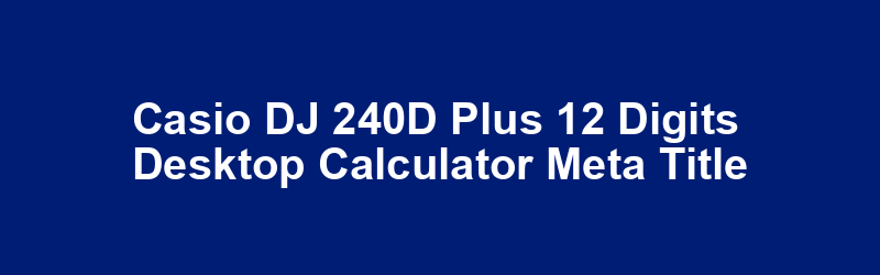 Casio DJ-240D Plus 12 Digits Desktop Calculator Meta Title